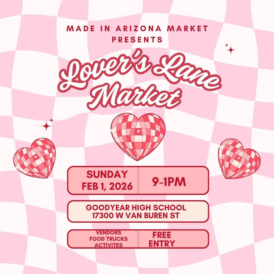 Be a Vendor at our Lover's Lane Market on February 1, 2026 for the Made in Arizona Market at the Goodyear High School