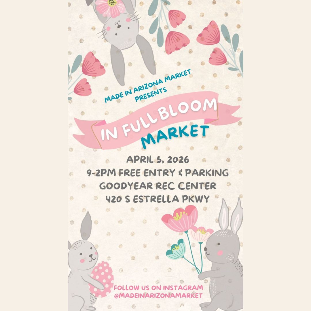 Be a Vendor at our In Full Bloom Market on April 5, 2026 for the Made in Arizona Market at the Goodyear Recreation Center
