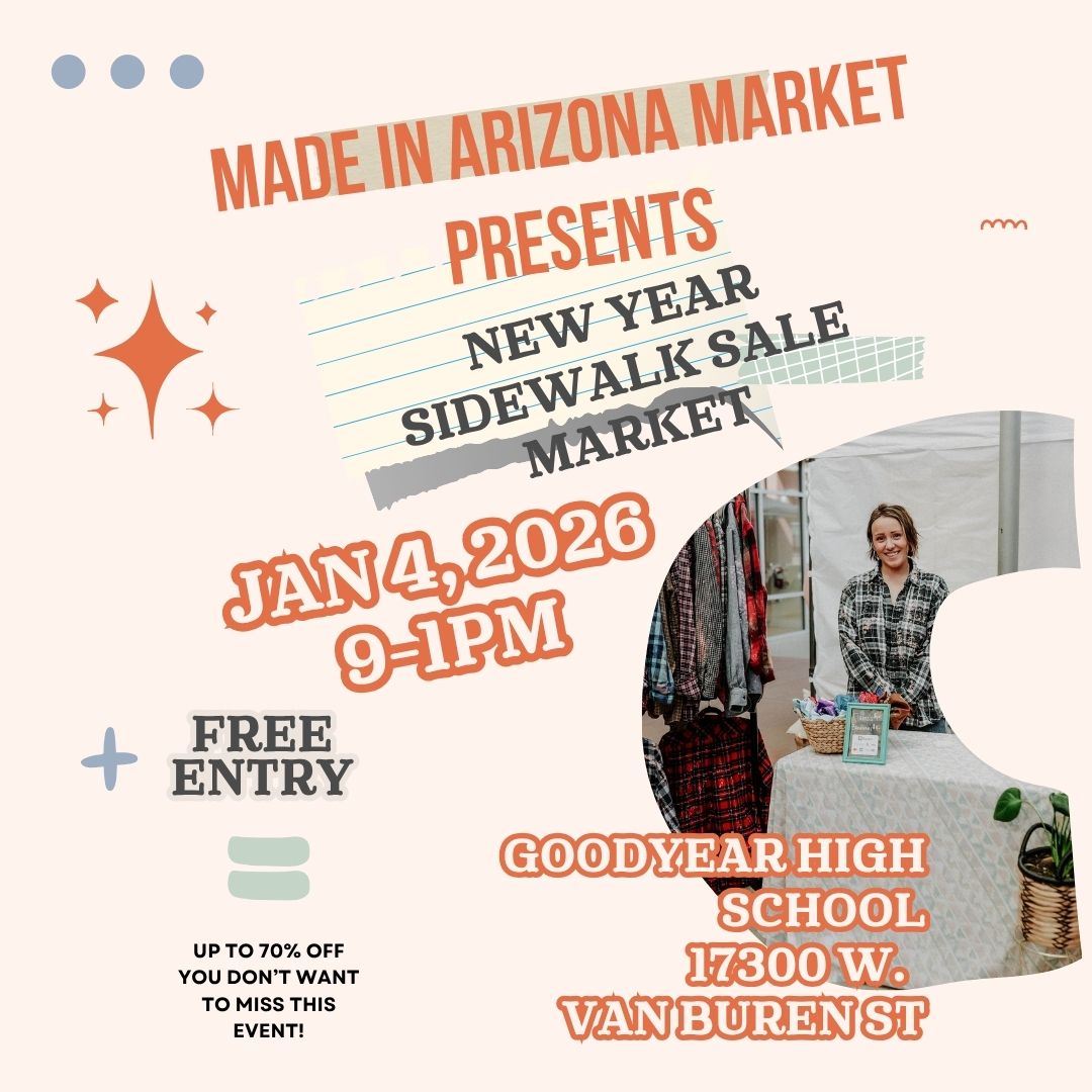 Be a Vendor at our New Year Sidewalk Sale Market on January 4, 2026 for the Made in Arizona Market at the Goodyear High School